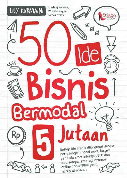 50 Ide Bisnis Bermodal 5 Jutaan: Setiap ide bisnis dilengkapi dengan perhitungan modal awal, target penjualan, perhitungan BEP dan laba, sampai strategi promosi online dan offline yang harus dilakukan
